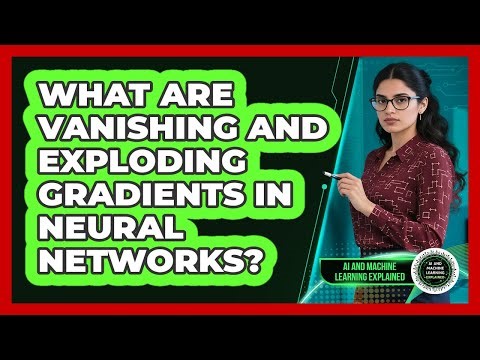 What Are Vanishing And Exploding Gradients In Neural Networks? - AI and Machine Learning Explained