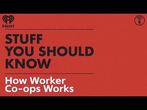 How Worker Co-ops Works | STUFF YOU SHOULD KNOW
