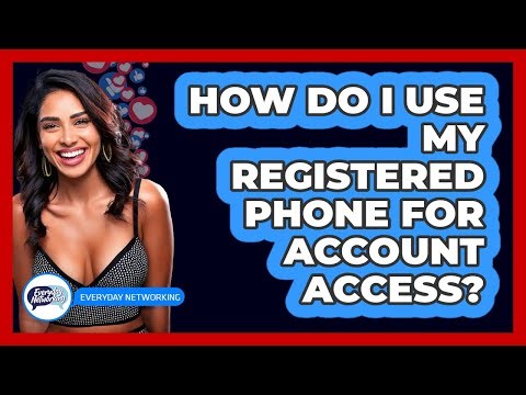How Do I Use My Registered Phone For Account Access?