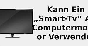 Kann ein „Smart-TV“ als Computermonitor verwendet werden? 📺