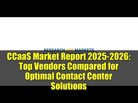 CCaaS Market Report 2025-2026: Top Vendors Compared for Optimal Contact Center Solutions