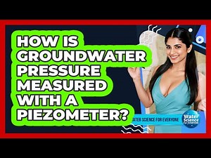 How Is Groundwater Pressure Measured With a Piezometer?