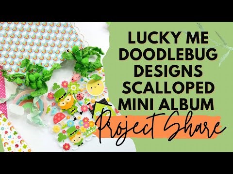 Feeling SO Lucky! 🌈 Lucky Me Doodlebug Designs Scalloped Mini Album Project Share