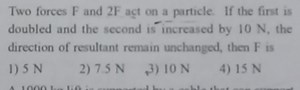 Two forces F and 2 F act on a particle. If the first is doubled... | Filo