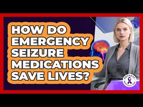 How Do Emergency Seizure Medications Save Lives? - Epilepsy Wellness Hub