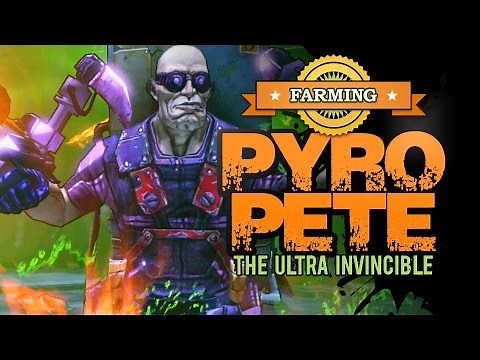 Borderlands 2 | Farming Pyro Pete the Ultra Invincible