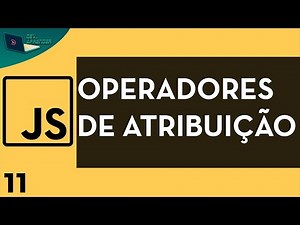 Javascript Aula 11 Operadores de Atribuição (Operadores)