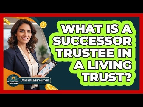 What Is A Successor Trustee In A Living Trust?
