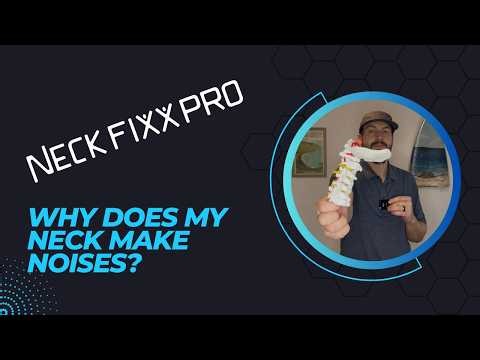 Why Does My Neck Make Noises? and How to Fixx it