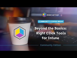 Beyond the Basics: Getting Started with Right Click Tools for Intune | Community Coffee Break Series