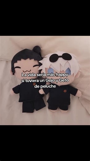 Sería super feliz si los tuviera :// #gojo #geto #peluche #vida #happy