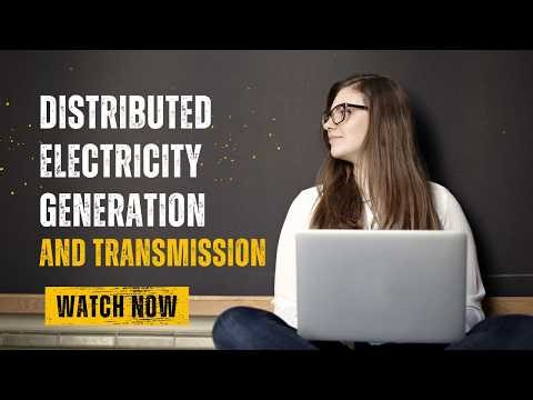 Distributed Electricity Generation and Transmission