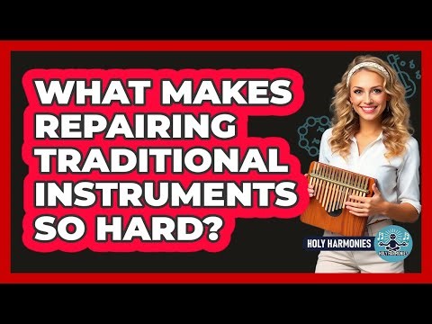 What Makes Repairing Traditional Instruments So Hard? - Holy Harmonies