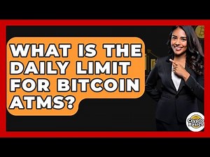 What Is the Daily Limit for Bitcoin ATMs? - CryptoBasics360.com