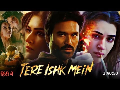 Tere Ishq Mein Full Movie Dubbed 2025 Collection | Dhanush | Kriti Senan | South Movie | Update