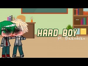 Hard Boy || Bnha || Bakudeku || GCMV