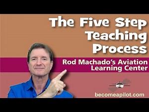 Rod Machado's Five Step Teaching Process (For Any Teacher/Instructor)