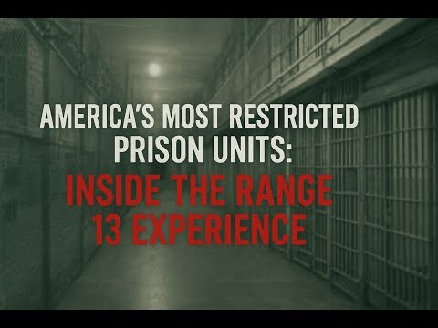 “America’s Most Restricted Prison Units Inside the Range 13 Experie