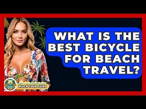 What Is The Best Bicycle For Beach Travel? - Beach Tour Guide