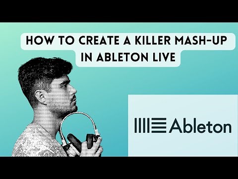 "How to Create a Killer Mash-Up in Ableton Live: A Step-by-Step Guide"