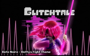 undertale au glitchtale 音乐 《Betty's fight theme》