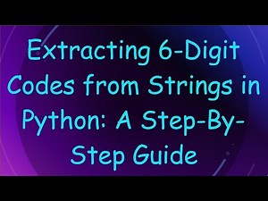 Extracting 6-Digit Codes from Strings in Python: A Step-By-Step Guide