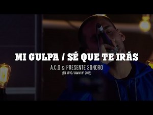 A.C.O & Presente Sonoro - Mi culpa/Sé que te irás (En vivo/Jammin' 2018)