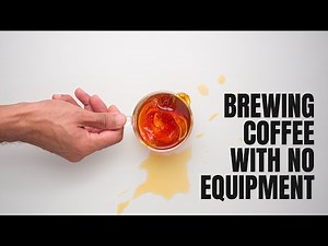 Brewing Coffee With NO Equipment - A Beginner's Guide