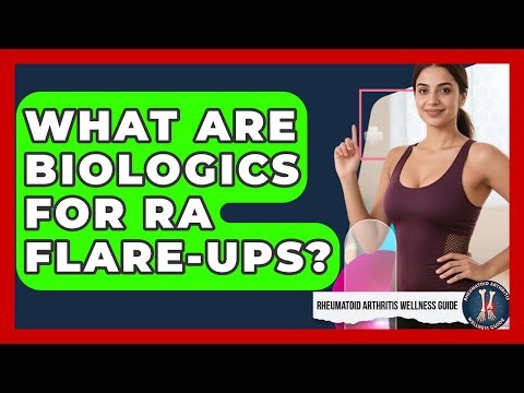 What Are Biologics For RA Flare-ups? - Rheumatoid Arthritis Wellness Guide