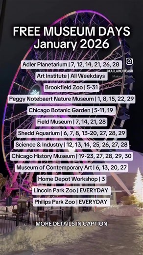 Here is a list of things to do in January 2026 •Adler Planetarium (@adlerplanet): January 7, 12, 14, 21, 26, 28, 2026 • Art Institute of Chicago (Reserve tickets online) (@artinstitutechi): January 5, 7, 8, 9, 12, 14, 15, 16, 19, 21, 22, 23, 26, 27, 28, 29, 30 • Brookfield Zoo (@brookfieldzoo): January 5-18 20-31 •Peggy Notebaert Nature Museum (@naturemuseum): January 8, 15, 22, 29, Chicago Botanic Garden (Parking Fee) (@chicagobotanic): January 5, 6, 7, 8, 9, 10, 11, 19 • Field Museum (Play Lab
