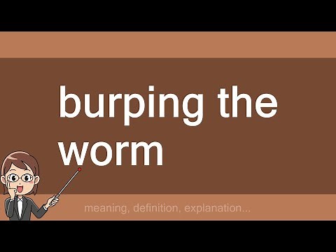 burping the worm