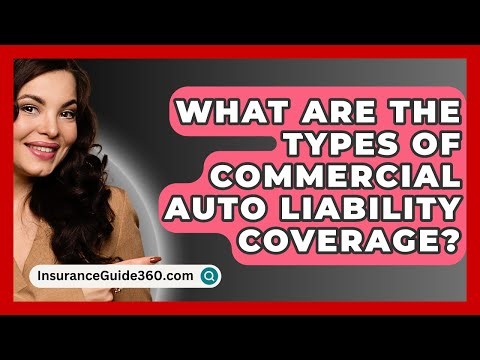 What Are The Types Of Commercial Auto Liability Coverage? - InsuranceGuide360.com