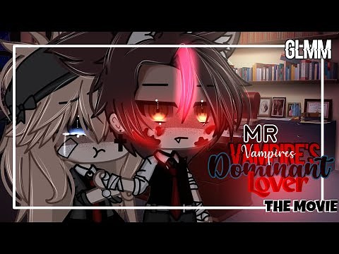 ▪🧛‍♂️🩸Mr.Vampire's Dominant Lover🩸🧛‍♂️▪GLMM||GACHALIFEMINIMOVIE||THE MOVIE✨