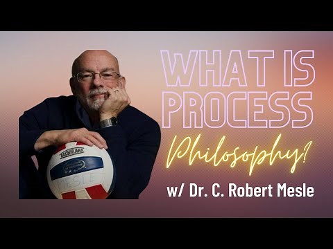 What is Process Philosophy? w/ C. Robert Mesle