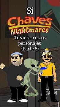 Si Chaves Nightmares tuviera estos personajes... Parte 8