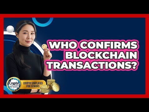 Who Confirms Blockchain Transactions?