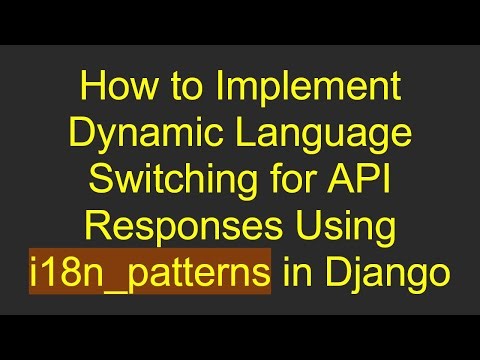 How to Implement Dynamic Language Switching for API Responses Using i18n_patterns in Django
