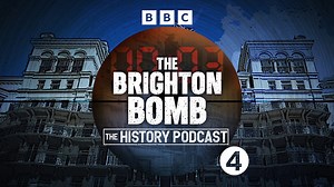 The History Podcast - The Brighton Bomb - Trailer - BBC Sounds