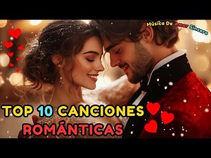TOP 10 Mejores Canciones Románticas Vol.2 - Música de Amor Sincero Para Dedicar ✨🎶💖