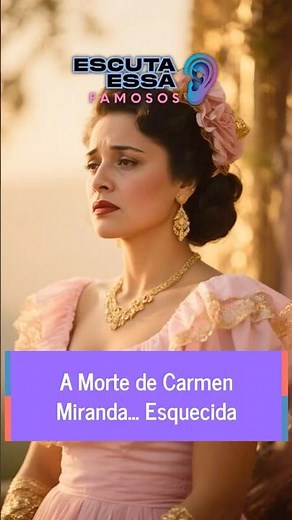 A Morte de Carmen Miranda… Esquecida