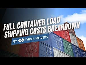 Full Container Load Shipping Costs Breakdown | Global Rates & Tips from ThreeMovers