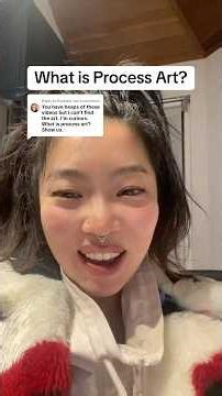 What is process art? Process artist? Can i show you something 🥰😍