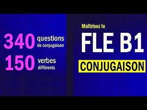 Maîtrisez le FLE B1 - CONJUGAISON : 340 questions de conjugaison, 150 verbes différents.