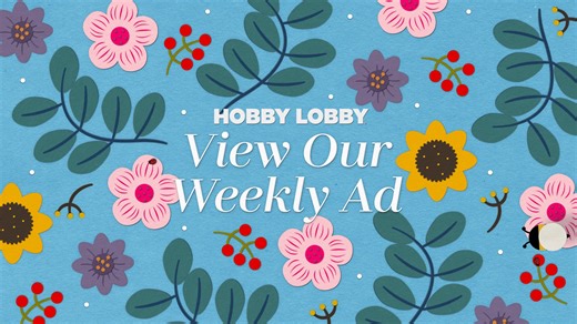 Shop the weekly ad to get the best savings on thousands of products at your local Hobby Lobby®! | Hobby Lobby