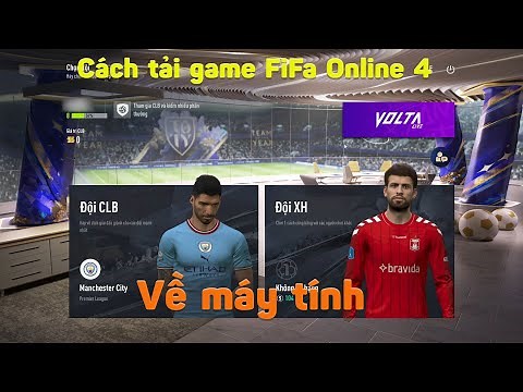 Cách tải và cài đặt game FiFa online 4 trên máy tính Mới nhất