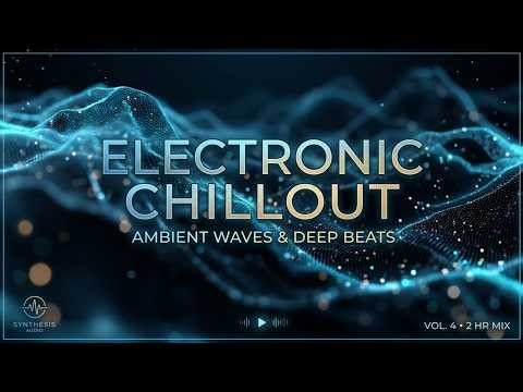Relaxing electronic music - Chillwave music mix ~ Progressive chill and downtempo rhythm