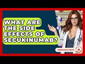 What Are The Side Effects Of Secukinumab? - Pharmaceutical Insights