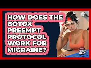 How Does The Botox PREEMPT Protocol Work For Migraine? - Headache and Migraine Help