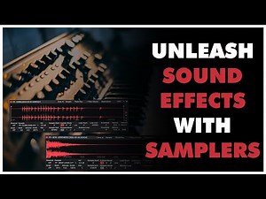 Sound Design With Samplers: Transforming Samples Into Custom SFX
