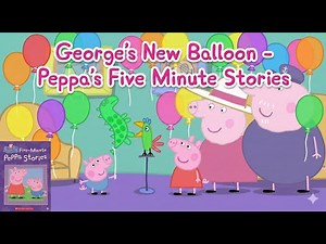 George's New Balloon - Peppa's Five Minute Stories